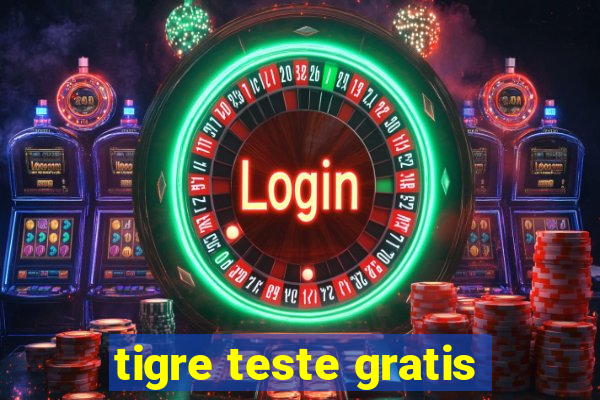 tigre teste gratis